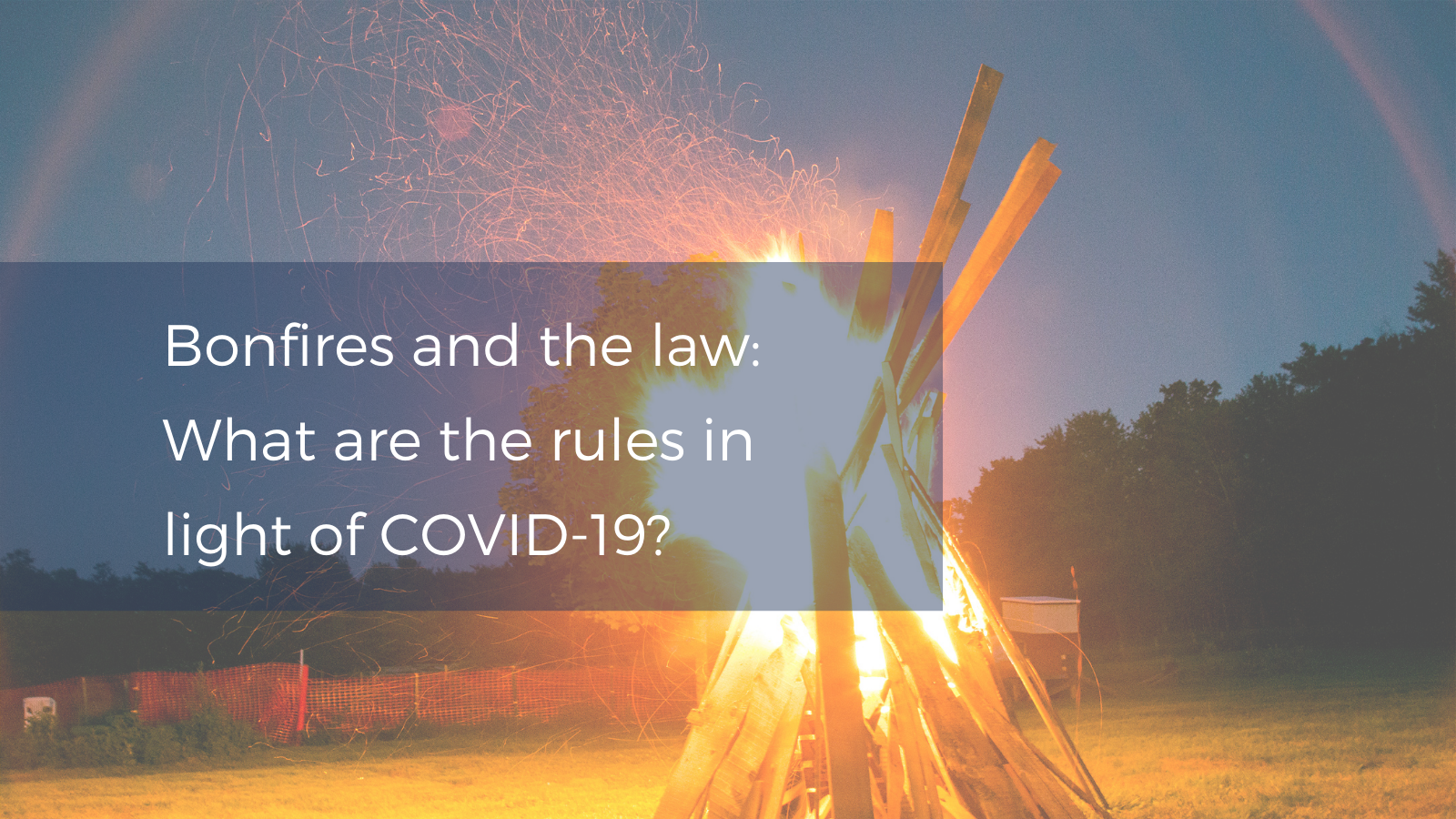 Bonfires and the law What are the rules, and have they changed in