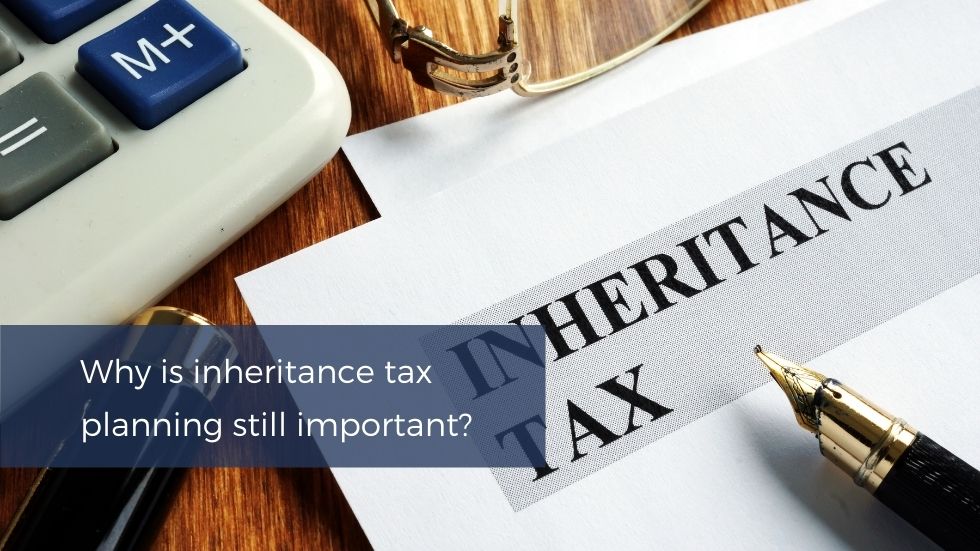 Blog Why is inheritance tax planning still important?